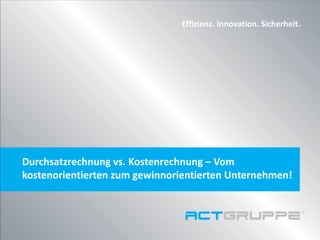 Vielen Dank für Ihre Aufmerksamkeit!
Durchsatzrechnung vs. Kostenrechnung
Vom kostenorientierten zum gewinnorientierten
Unternehmen!
 