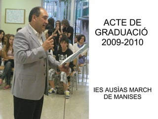 ACTE DE GRADUACIÓ  2009-2010 IES AUSÌAS MARCH DE MANISES 