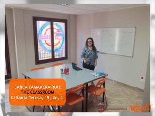 CARLA CAMARENA RUIZ
THE CLASSROOM
C/ Santa Teresa, 19, 2n, 3
 