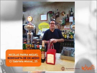 NICOLAS PARRA MIGUEL
BODEGUETA DE EN MEDIO
C/ Gabriela Mistral, 25
 