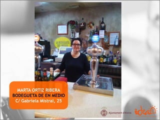 MARTA ORTIZ RIBERA
BODEGUETA DE EN MEDIO
C/ Gabriela Mistral, 25
 
