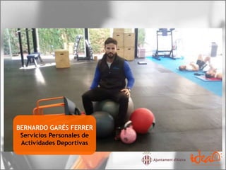 BERNARDO GARÉS FERRER
Servicios Personales de
Actividades Deportivas
 