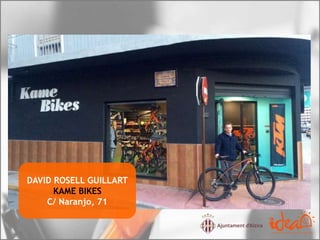DAVID ROSELL GUILLART
KAME BIKES
C/ Naranjo, 71
 