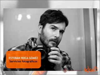 ESTEBAN ROCA GÓMEZ
Servicios fotográficos
 