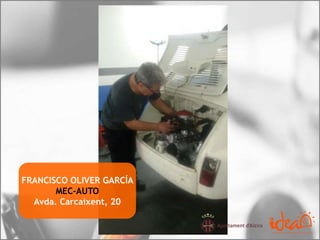 FRANCISCO OLIVER GARCÍA
MEC-AUTO
Avda. Carcaixent, 20
 