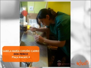 SABELA MARÍA CERVIÑO CARRO
DON PERICO
Plaça Alacant,4
 