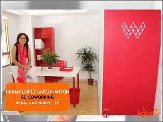 GEMMA LÓPEZ GARCÍA-ANTÓN
GC COWORKING
Avda. Luis Suñer, 17
 