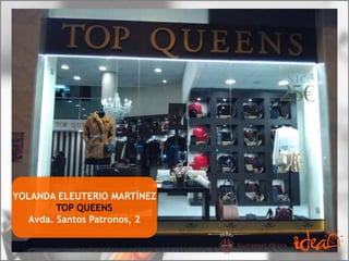 YOLANDA ELEUTERIO MARTÍNEZ
TOP QUEENS
Avda. Santos Patronos, 2
 