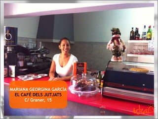 MARIANA GEORGINA GARCÍA
EL CAFÉ DELS JUTJATS
C/ Graner, 15
 