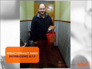 BERNAT FERRAGUT PARDO
DISTRIBUCIONES B.F.P
 