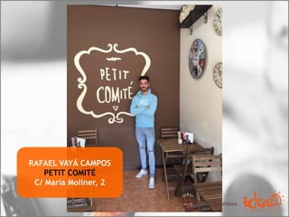 RAFAEL VAYÁ CAMPOS
PETIT COMITÉ
C/ Maria Moliner, 2
 