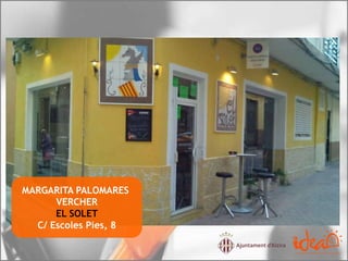 MARGARITA PALOMARES
VERCHER
EL SOLET
C/ Escoles Pies, 8
 