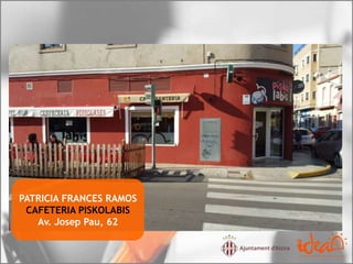PATRICIA FRANCES RAMOS
CAFETERIA PISKOLABIS
Av. Josep Pau, 62
 