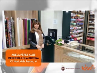 ADELA PÉREZ ALÓS
MERCERÍA LOLA BOTONA
C/ Hort dels frares, 4
 