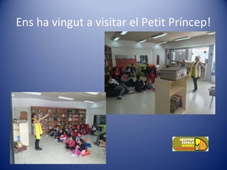 Ens ha vingut a visitar el Petit Príncep!
 
