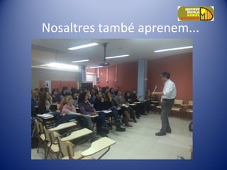 Nosaltres també aprenem...
 
