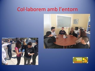Col·laborem amb l’entorn
 