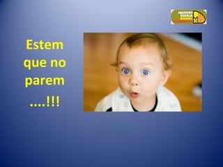 Estem
que no
parem
....!!!
 