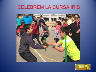 CELEBREM LA CURSA IRIS
 