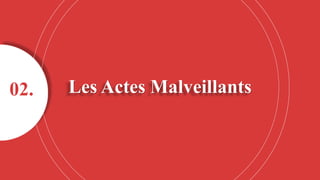 Les Actes Malveillants
02.
 