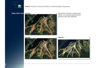 Partie 2 : Conférence d’Alexander STAHLE, architecte-paysagiste, Spacescape




      Diapo 116 à 118                                                          Hamrvirken. Quand on parle acces-
                                                                               sibilité, il ne faut pas que les aména-
                                                                               gements soient des obstacles.




106
 