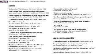 LES ACTEURS HISTORIQUES DE LA RÉVOLUTION NUMÉRIQUE
“Les Innovateurs” Walter Isaacson - Éd. Simon & Schuster - 2014
“À nous d'écrire l'avenir : Comment les nouvelles technologies
bouleversent le monde” Éric Schmidt, Jared Cohen - Éd. Denoël - 2013
“L’âge de la multitude - Entreprendre et gouverner après la révolution
numérique” Nicolas Colin, Henri Verdier - Éd. Colin - 2015
“La révolution numérique : glossaire” Eric Scherer - Dalloz - 2009
“La condition numérique”  
Jean-François Fogel, Bruno Patino - Éd. Points - 2014
“L’Éthique des hackers” Steven Levy - Éd. Globe - 2013
“L’information : l'histoire - la théorie - le déluge”  
James Gleick - Éd. Cassini - 2015
“La Longue Traîne : quand vendre moins, c'est vendre plus”  
Chris Anderson - Flammarion - 2012
“Free ! : comment marche l'économie du gratuit”  
Chris Anderson - Flammarion - 2014
“Makers : la nouvelle révolution industrielle”  
Chris Anderson - Flammarion - 2012
“Pour tout résoudre cliquez ici - l‘aberration du solutionnisme
technologique” Evgeny Morozov Éd. FYP - 2014
“L’âge de l'accès : la révolution de la nouvelle économie”  
Jérémy Rifkin - Éd. La Découverte - 2000
Essais
“Humanité 2.0 : La bible du changement”  
Ray Kurzweil - Paris, M21, 2007
“Matrix, machine philosophique”  
Badiou Alain, Bénatouil Thomas, During Elie - Éd. Ellipses - 2003.
“L'intelligence collective. Pour une anthropologie du cyberespace”
Pierre Levy - Éd. La Découverte 1984
“À quoi rêvent les algorithmes : Nos vies à l'heure des big data”
Dominique Cardon - Éd. Seuil - 2015
“La vie liquide”  
Zygmunt Bauman - 2006
“Aux sources de l'utopie numérique : de la contre-culture  
à la cyberculture, Stewart Brand, un homme d’inﬂuence"  
Fred Turner - C&F éditions - 2012.
“A Mathematical Theory of Communications” Claude Shannon - 1948
“La cybernétique : information et régulation dans le vivant  
et la machine” Nobert Wiener - Éd. du Seuil - 2014
“La Galaxie Gutenberg. La genèse de l'homme typographique” Marshall
Mcluhan - Gallimard - 1977
“La Théorie du bordel ambiant” Roland Moreno - éd. Belfond - 1990
Autres ouvrages cités
 