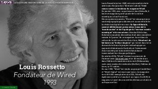 Louis Rossetto
Fondateur de Wired
1993
Louis Rossetto (né en 1949) est un journaliste italo-
américain d’inspiration "libe...