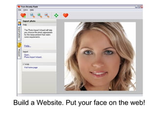 Build a Website. Put your face on the web! 
