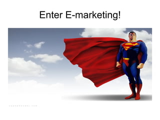 Enter E-marketing! 