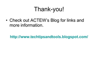 Thank-you! Check out ACTEW’s Blog for links and more information. http:// www.techtipsandtools.blogspot.com / 