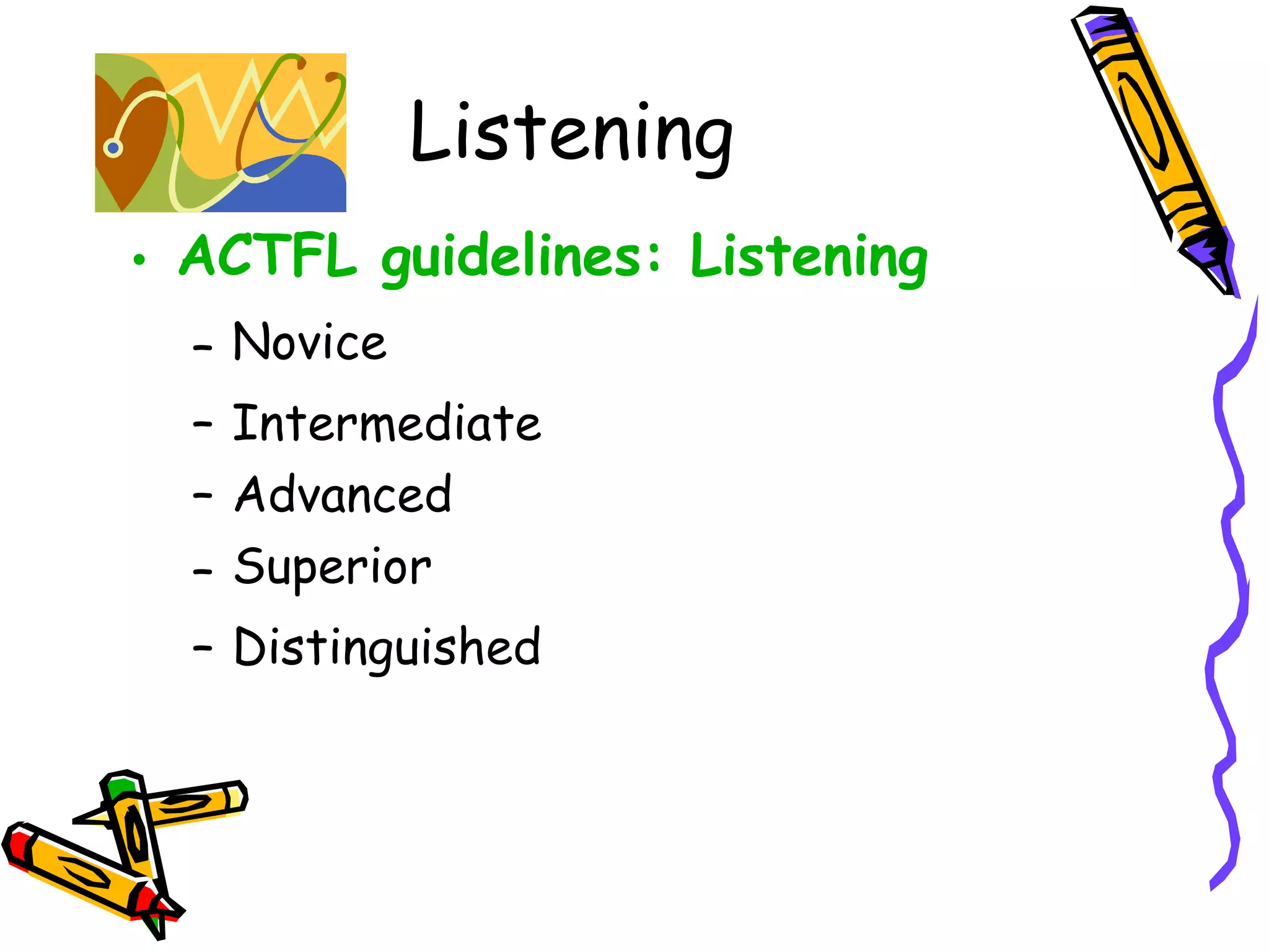 Listening ACTFL guidelines: Listening Novice   Intermediate  Advanced  Superior   Distinguished 