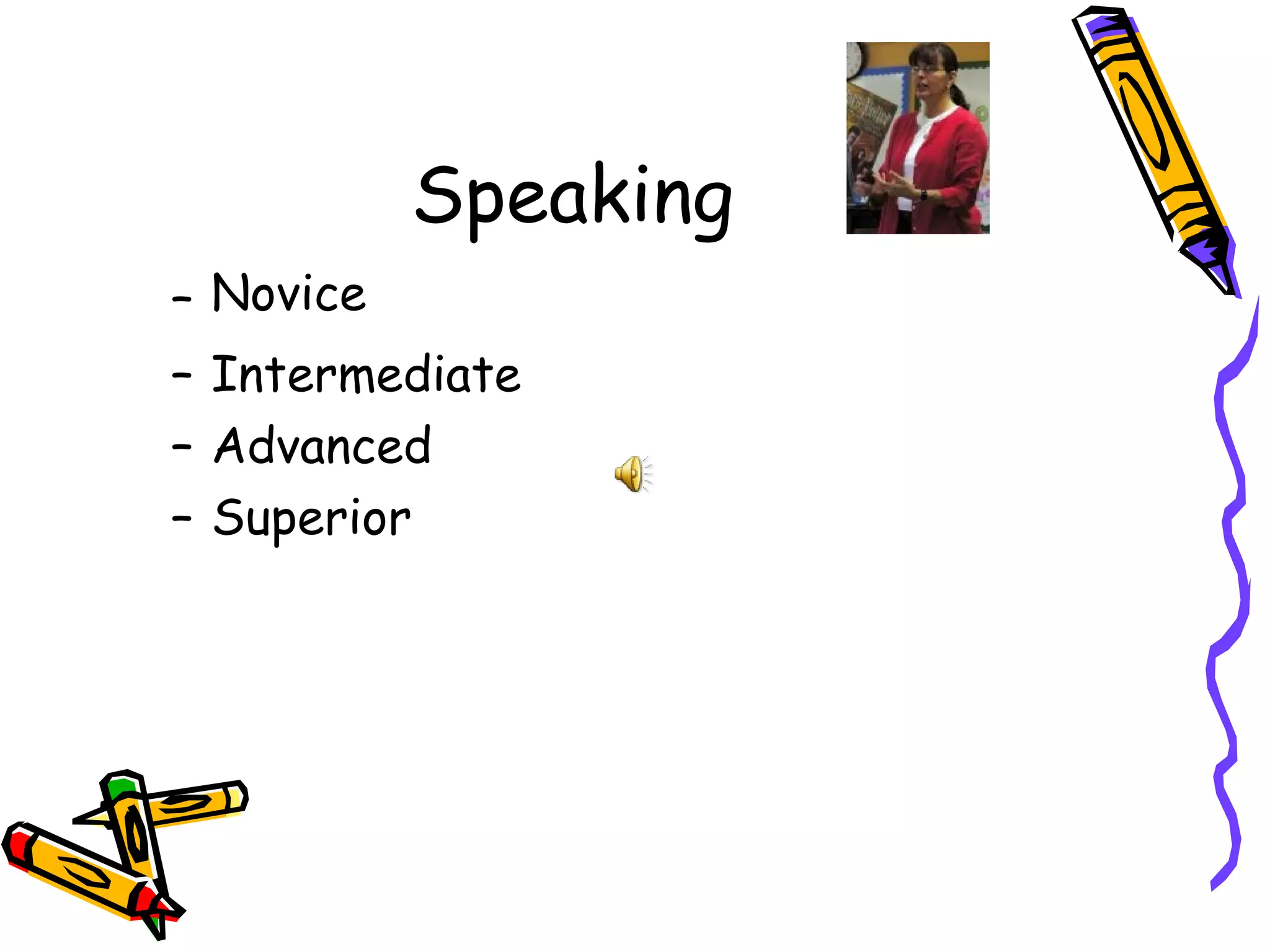 Speaking Novice   Intermediate  Advanced  Superior 