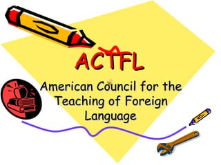 ACTFL American Council for the Teaching of Foreign Language 