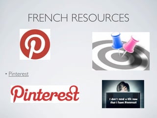 FRENCH RESOURCES



• Pinterest
 