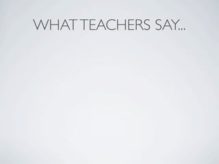 WHAT TEACHERS SAY...
 