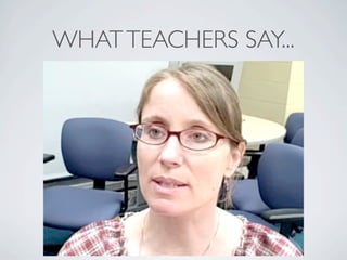 WHAT TEACHERS SAY...
 