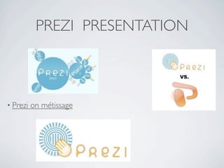 PREZI PRESENTATION



• Prezi   on métissage
 