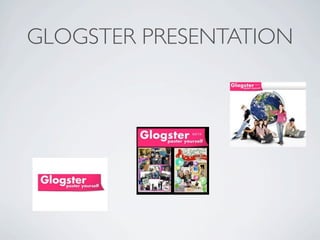 GLOGSTER PRESENTATION
 