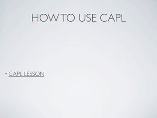 HOW TO USE CAPL



• CAPL   LESSON
 