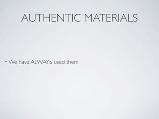 AUTHENTIC MATERIALS


• We   have ALWAYS used them
 