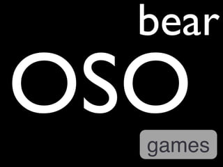 bear 
OSO 
games 
 