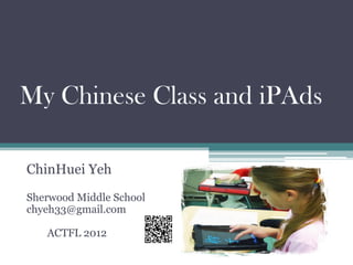My Chinese Class and iPAds

ChinHuei Yeh
Sherwood Middle School
chyeh33@gmail.com

   ACTFL 2012
 