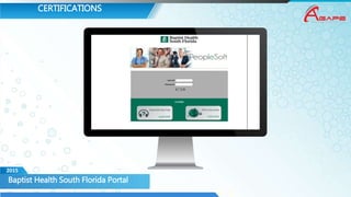 CERTIFICATIONS
Baptist Health South Florida Portal
2015
 