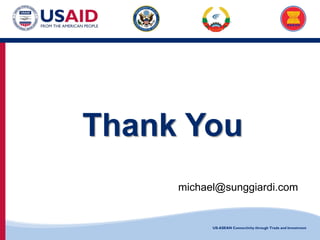 US-ASEAN Connectivity through Trade and Investment
Thank You
michael@sunggiardi.com
 