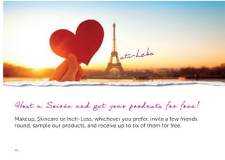48
Host a Soirée and get your products for free!
Makeup, Skincare or Inch-Loss, whichever you prefer, invite a few friends
round, sample our products, and receive up to six of them for free.
cti-Labs
 