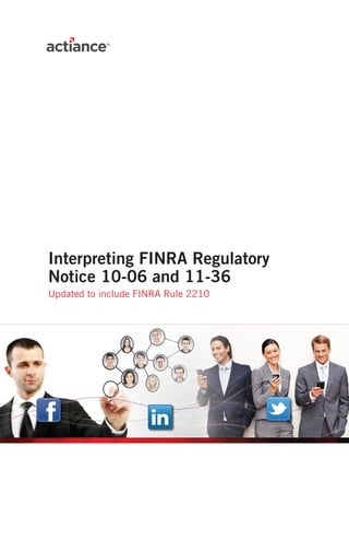 Interpreting FINRA Regulatory
Notice 10-06 and 11-36
Updated to include FINRA Rule 2210
 