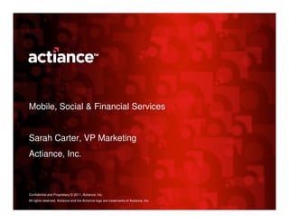 Mobile, Social & Financial Services


Sarah Carter, VP Marketing
Actiance, Inc.



Confidential and Proprietary © 2011, Actiance, Inc.
All rights reserved. Actiance and the Actiance logo are trademarks of Actiance, Inc.
 