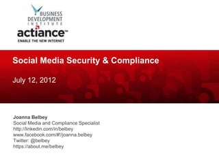 Social Media Security & Compliance

July 12, 2012



Joanna Belbey
Social Media and Compliance Specialist
http://linkedin.com/in/belbey
www.facebook.com/#!/joanna.belbey
Twitter: @belbey
https://about.me/belbey
 