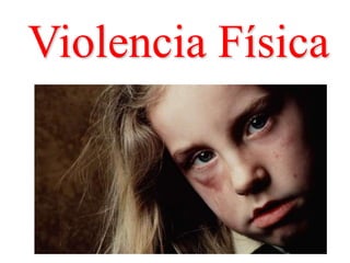 Violencia Física
 