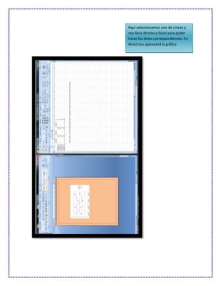Aquí seleccionamos uno de Líneas y
nos lleva directo a Excel para poder
hacer los datos correspondientes. En
Word nos aparecerá la gráfica.
 